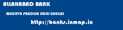 ALLAHABAD BANK  MADHYA PRADESH SIDHI NAUGAI   banks information 